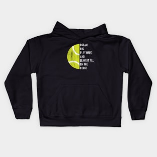 Dream Big, Play Hard And Leave It All On The Court, Play Tennis Kids Hoodie